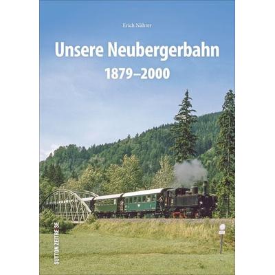 Unsere Neubergerbahn, Gebundene Ausgabe von Erich Nährer, Sutton, 978-3-96303-276-9