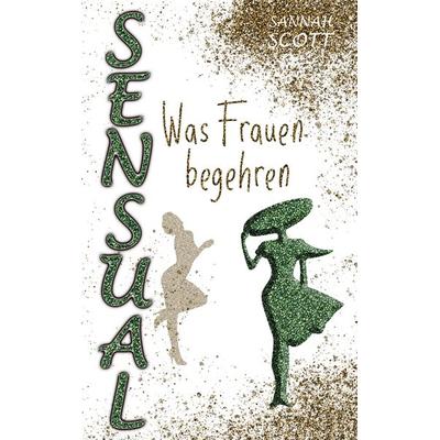 Sensual - Was Frauen begehren, Taschenbuch von Sannah Scott, BoD – Books on Demand, 978-3-7534-7656-8