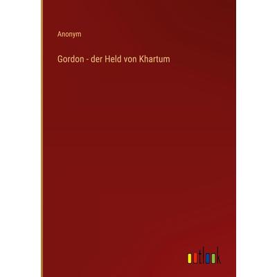 Gordon - der Held von Khartum, Gebundene Ausgabe von Anonym, Outlook, 978-3-368-61913-8