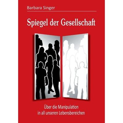 Spiegel der Gesellschaft, Taschenbuch von Barbara Singer, Tredition, 978-3-8495-7903-6