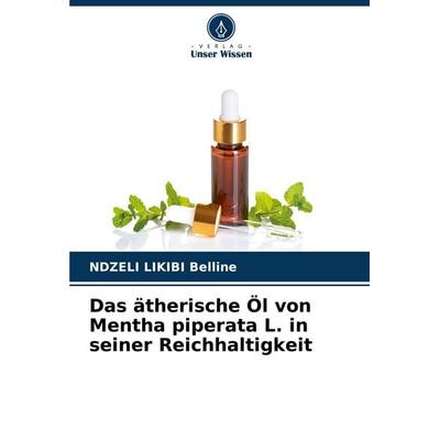 Das ätherische Öl von Mentha piperata L. in seiner Reichhaltigkeit, Taschenbuch von Ndzeli Likibi Belline, Verlag Unser Wissen, 978-620-6-66541-0