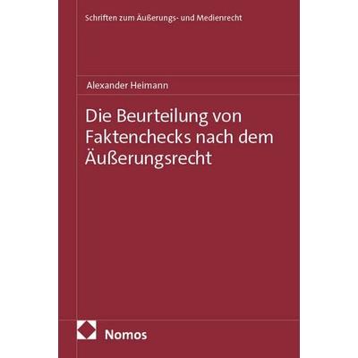 Die Beurteilung von Faktenchecks nach dem Äußerungsrecht, Taschenbuch von Alexander Heimann, Nomos, 978-3-7560-2051-5
