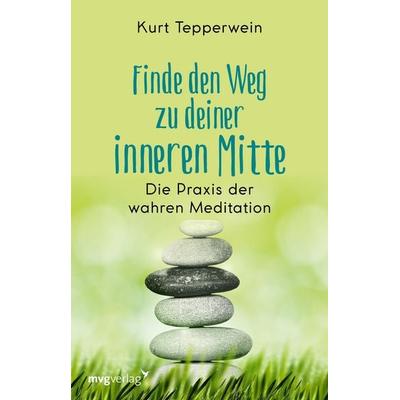 Finde den Weg zu deiner inneren Mitte, Taschenbuch von Kurt Tepperwein, Mvg, 978-3-7474-0347-1