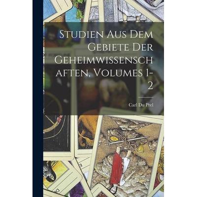 Studien Aus Dem Gebiete Der Geheimwissenschaften, Volumes 1-2, Taschenbuch von Carl du Prel, Legare Street Press, 978-1-01-910067-7