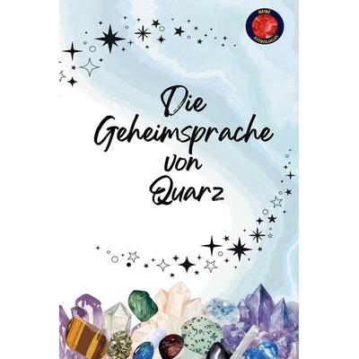 Die Geheimsprache von Quarz, Taschenbuch von Alina Rubi, Benjamin C. Young