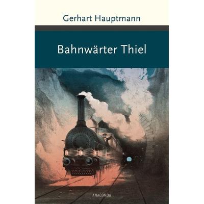 Bahnwärter Thiel und andere Erzählungen, Gebundene Ausgabe von Gerhart Hauptmann, Anaconda