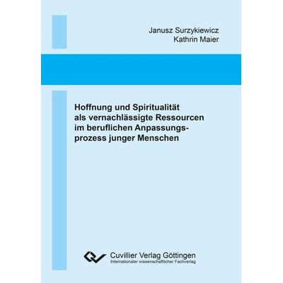 Hoffnung und Spiritualität als vernachlässigte Ressourcen im beruflichen Anpassungsprozess junger Menschen, Taschenbuch von Kathrin Maier,Janusz
