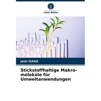 Stickstoffhaltige Makro-moleküle für Umweltanwendungen, Taschenbuch von Jalal Isaad, Verlag Unser Wissen, 978-620-8-74162-4