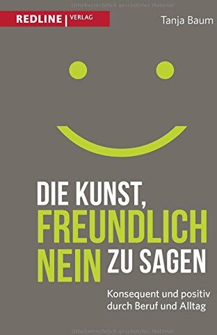 Tanja Baum - Die Kunst, freundlich Nein zu sagen: Konsequent und positiv durch Beruf und Alltag - Preis vom 13.10.2026 11:25:28 h