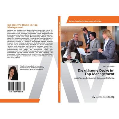Die gläserne Decke im Top-Management, Taschenbuch von Petra Bruchmann, AV Akademikerverlag, 978-3-639-46366-8