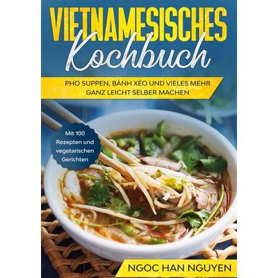 Vietnamesisches Kochbuch, Gebundene Ausgabe von Ngoc Han Nguyen, BoD – Books on Demand, 978-3-7557-6633-9