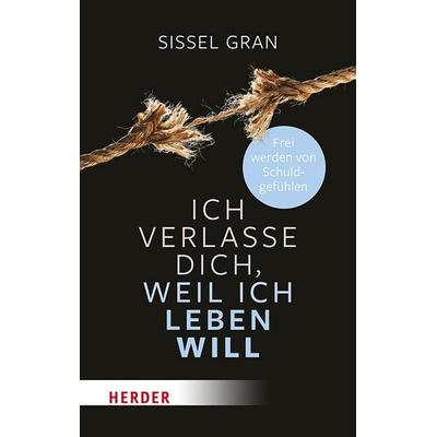 Ich verlasse dich, weil ich leben will, Taschenbuch von Sissel Gran, Herder, 978-3-451-03635-4