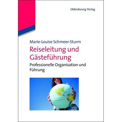 Reiseleitung und Gästeführung, Gebundene Ausgabe von Marie-Louise Schmeer-Sturm, De Gruyter Mouton, 978-3-486-71215-5
