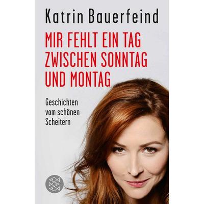 Mir fehlt ein Tag zwischen Sonntag und Montag, Taschenbuch von Katrin Bauerfeind, Fischer Taschenbuch Verlag, 978-3-596-19456-8