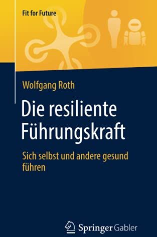 Wolfgang Roth - Die resiliente Führungskraft: Sich selbst und andere gesund führen (Fit for Future) - Preis vom 10.10.2026 11:48:34 h