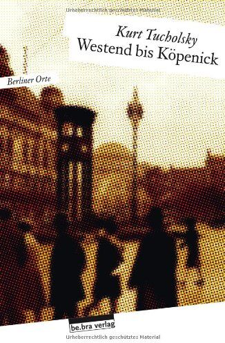 Kurt Tucholsky - Berliner Orte. Westend bis Köpenick - Preis vom 09.10.2026 07:28:09 h