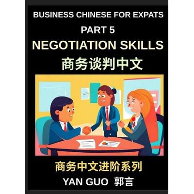 Business Chinese for Expats (Part 5)- Negotiation Skills in Chinese Culture, A Practical Guide for Expats to Master Guanxi, Face, and Real-World
