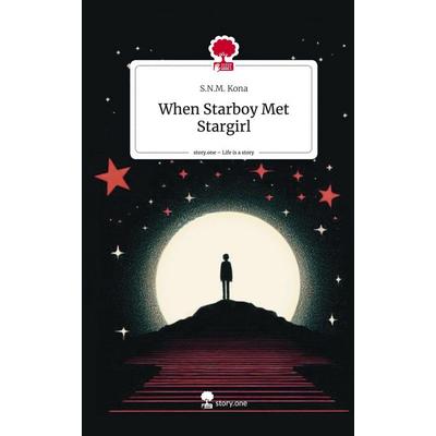 When Starboy Met Stargirl. Life is a Story - story.one, Gebundene Ausgabe von S. N. M. Kona, Storylution, 978-3-7115-6886-1