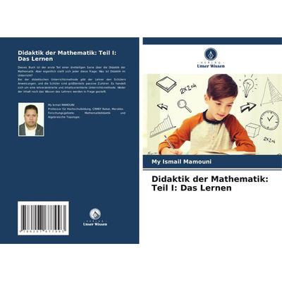 Didaktik der Mathematik: Teil I: Das Lernen, Taschenbuch von My Ismail Mamouni, Verlag Unser Wissen, 978-620-7-67799-3