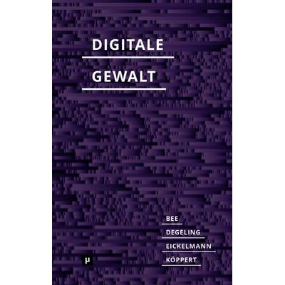 Digitale Gewalt, Taschenbuch von Julia Bee,Jasmin Degeling,Jennifer Eickelmann,Katrin Köppert, Meson press eG, 978-3-95796-275-1