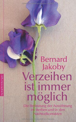 Bernard Jakoby - Verzeihen ist immer möglich. Die Bedeutung der Aussöhnung im Sterben und in den Nachtodkontakten - Preis vom 30.09.2026 22:30:23 h