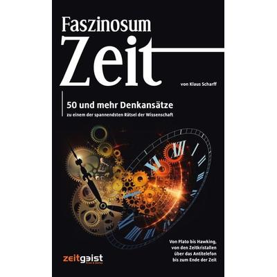 Faszinosum Zeit, Taschenbuch von Klaus Scharff, Verlag zeitgeist Print & Online, 978-3-943007-08-4