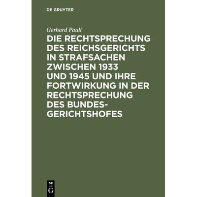 Die Rechtsprechung des Reichsgerichts in Strafsachen zwischen 1933 und 1945 und ihre Fortwirkung in der Rechtsprechung des Bundesgerichtshofes,