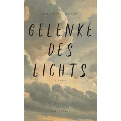 Gelenke des Lichts, Gebundene Ausgabe von Emanuel Maess, Wallstein Verlag