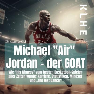 Michael 'Air' Jordan - der GOAT - Christopher Klein, Audio, 4067248238769