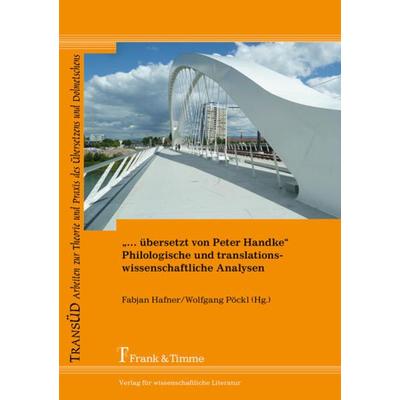 „… übersetzt von Peter Handke“ – Philologische und translationswissenschaftliche Analysen, Taschenbuch von , Frank & Timme, 978-3-7329-0443-3
