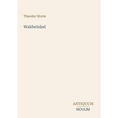 Waldwinkel, Taschenbuch von Theodor Storm, Antiquum Novum Verlag, 978-3-387-52348-5