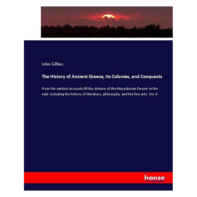 Hansebooks The History of Ancient Greece, its Colonies, and Conquests (Softcover, John Gillies) (55914044)