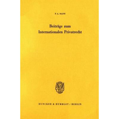 Beiträge zum internationalen Privatrecht., Taschenbuch von F. A. Mann, Duncker & Humblot, 978-3-428-03593-9
