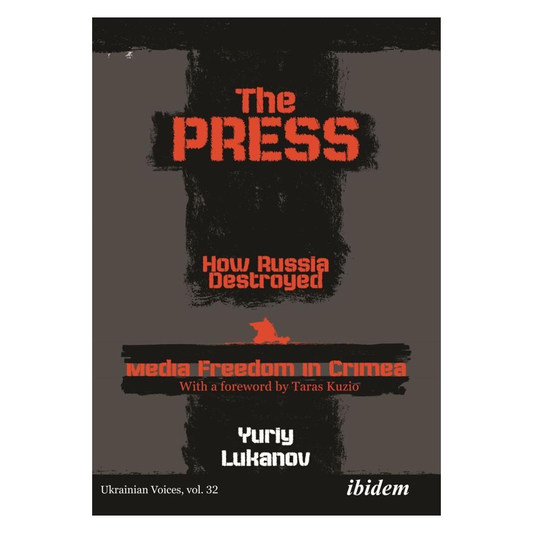 ibidem The Press: How Russia destroyed Media Freedom in Crimea (Englisch, Softcover, Yuriy Lukanov, Yuriy Pechonchik Tetiana Lukanov) (56956911)