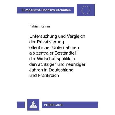 Untersuchung und Vergleich der Privatisierung öffentlicher Unternehmen als zentraler Bestandteil der Wirtschaftspolitik in den achtziger und neunziger