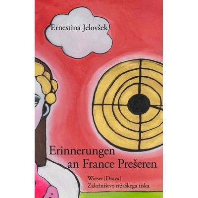 Erinnerungen an France Prešeren, Gebundene Ausgabe von Ernestina Jelovšek, Drava, 978-3-99138-061-0