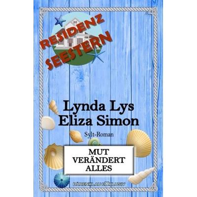 Residenz Seestern: Mut verändert alles: Ein Sylt-Roman, Taschenbuch von Lynda Lys,Eliza Simon, Epubli, 978-3-7549-7652-4