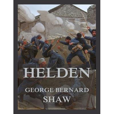 Helden (Deutsche Neuübersetzung), Taschenbuch von George Bernard Shaw, Jazzybee Verlag, 978-3-9886840-1-1