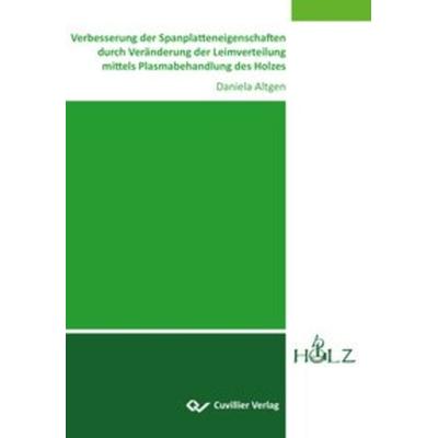 Verbesserung der Spanplatteneigenschaften durch Veränderung der Leimverteilung mittels Plasmabehandlung des Holzes, Taschenbuch von Daniela Altgen,