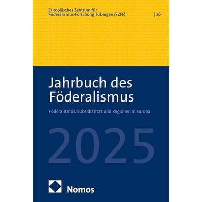 Jahrbuch des Föderalismus. Föderalismus, Subsidiarität und Regionen in Europa / Jahrbuch des Föderalismus 2025, Gebundene Ausgabe von , Nomos,