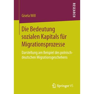 Die Bedeutung sozialen Kapitals für Migrationsprozesse, Taschenbuch von Gisela Will, Springer Fachmedien Wiesbaden GmbH, 978-3-658-12800-5