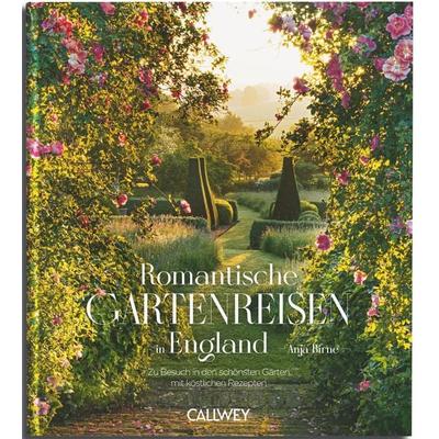 Romantische Gartenreisen in England, Gebundene Ausgabe von Anja Birne, Callwey, 978-3-7667-2509-7