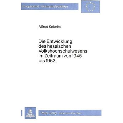 Die Entwicklung des hessischen Volkshochschulwesens im Zeitraum von 1945 bis 1952, Taschenbuch von Alfred Knierim, Peter Lang GmbH, Internationaler