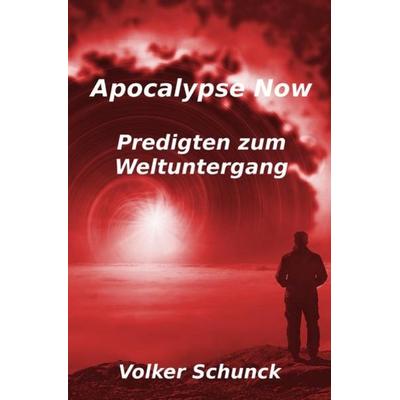 Apocalypse Now, Taschenbuch von Volker Schunck, Epubli, 978-3-7467-5794-0