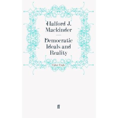 Democratic Ideals and Reality, Taschenbuch von Halford John Mackinder, Faber & Faber, 978-0-571-25376-0