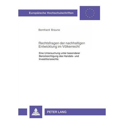 Rechtsfragen der nachhaltigen Entwicklung im Völkerrecht, Taschenbuch von Bernhard Braune, Peter Lang GmbH, Internationaler Verlag der Wissenschaften,
