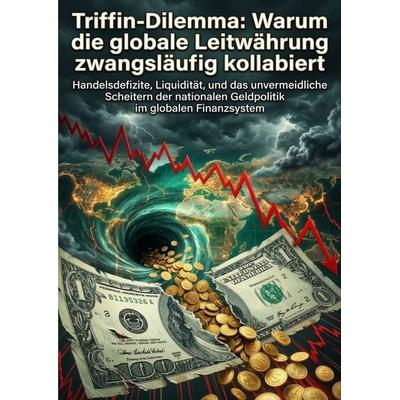 Triffin-Dilemma: Warum die globale Leitwährung zwangsläufig kollabiert, Taschenbuch von Matthias Brandt, Epubli, 978-3-565-33146-8