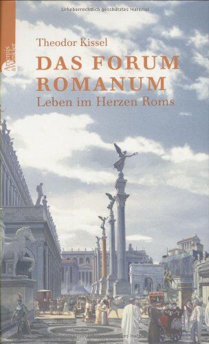 Theodor Kissel - Das Forum Romanum: Leben im Herzen Roms - Preis vom 07.10.2026 11:45:10 h