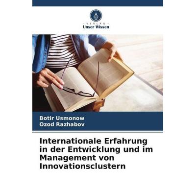 Internationale Erfahrung in der Entwicklung und im Management von Innovationsclustern, Taschenbuch von Botir Usmonow,Ozod Razhabov, Verlag Unser