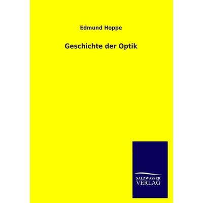 Geschichte der Optik, Taschenbuch von Edmund Hoppe, Salzwasser, 978-3-8460-1421-9